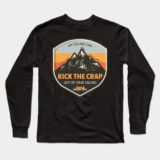 My Ceiling Can Kick the Crap Out of Your Ceiling Long Sleeve T-Shirt